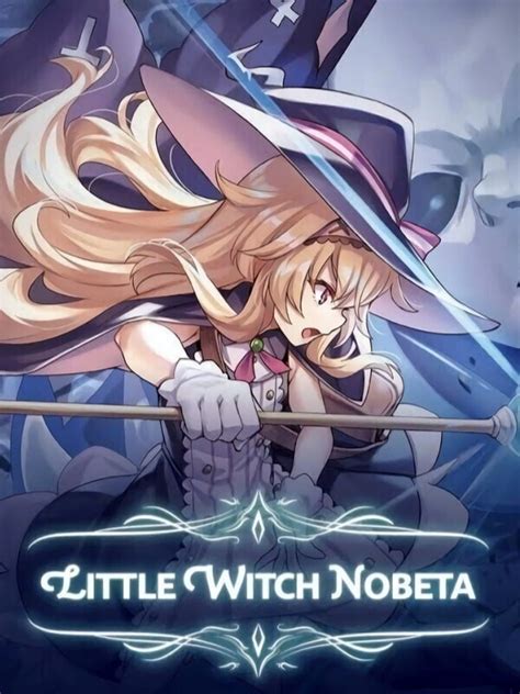 Little Witch Nobeta: A journey of self-discovery